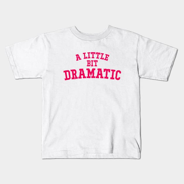 A Little Bit Dramatic Kids T-Shirt by AllWellia
